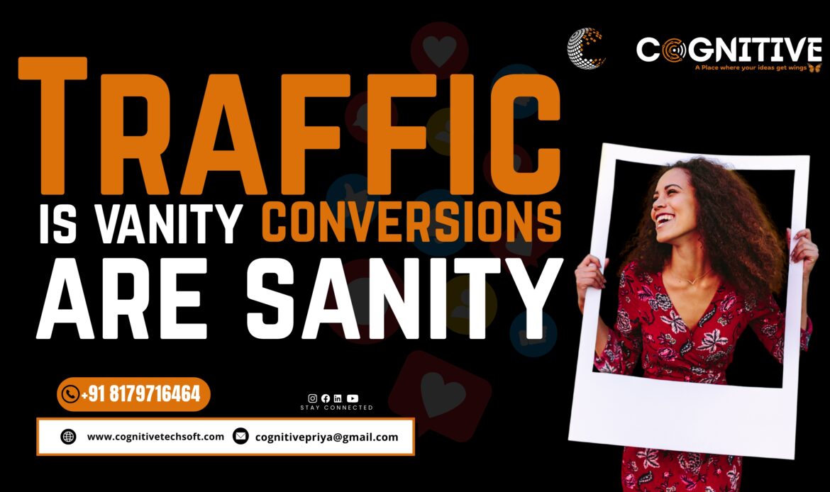 Traffic is Vanity Conversions are Sanity in Hyderabad